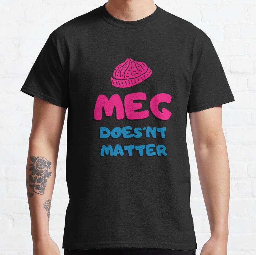 Meg Doesn'T Matter T-Shirt Official Family Guy Merch